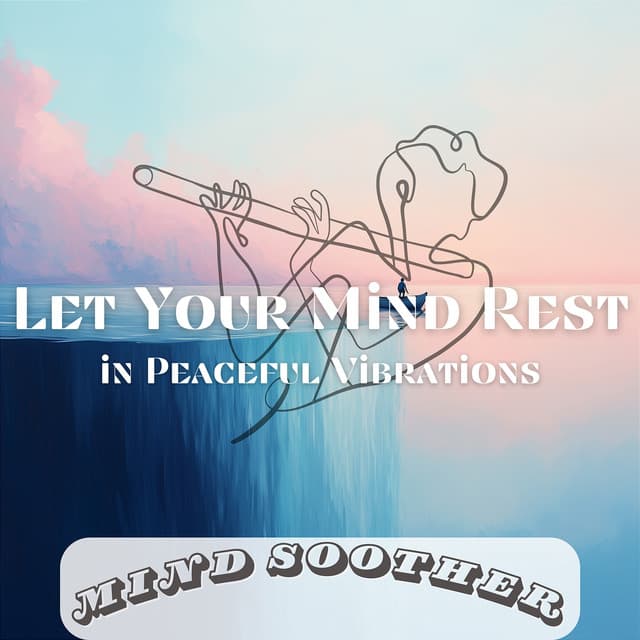 Let Your Mind Rest in Peaceful Vibrations - Mind Soother