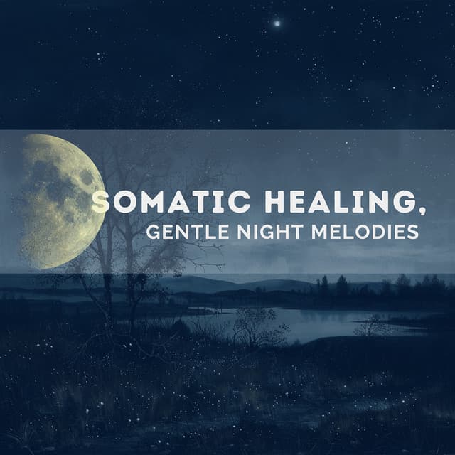 Somatic Healing, Gentle Night Melodies - Quarantine Meditation