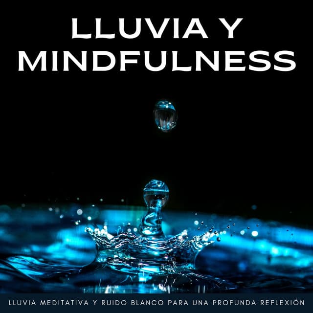 Lluvia Y Mindfulness: Lluvia Meditativa Y Ruido Blanco Para Una Profunda Reflexión - Método de Curación de Ruido Blanco