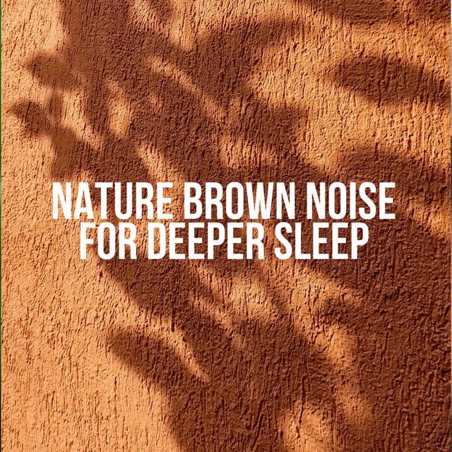 Nature Brown Noise for Deeper Sleep - Brown Noise