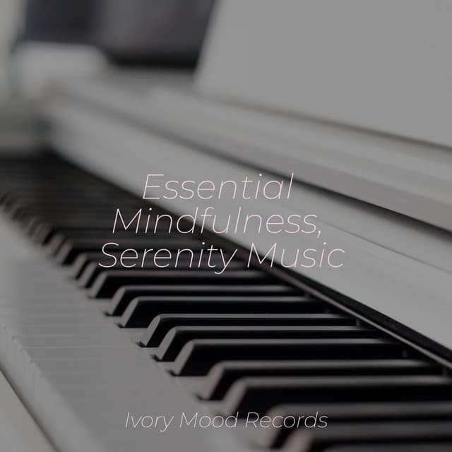 Essential Mindfulness, Serenity Music - Ivory Mood