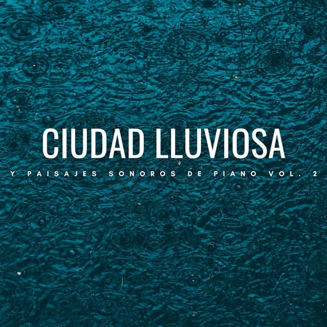 Ciudad Lluviosa Y Paisajes Sonoros De Piano Vol. 2 - Piano de jazz clásico