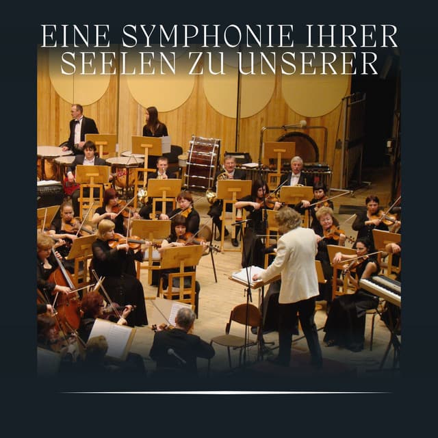 Eine Symphonie Ihrer Seelen zu Unserer - Klassische Musik