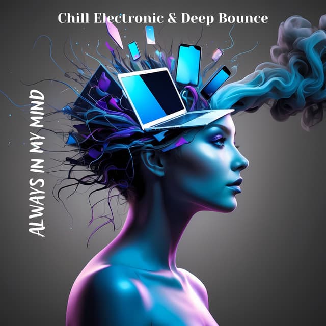 Always in My Mind: Chill Electronic & Deep Bounce - #1 Hits Now