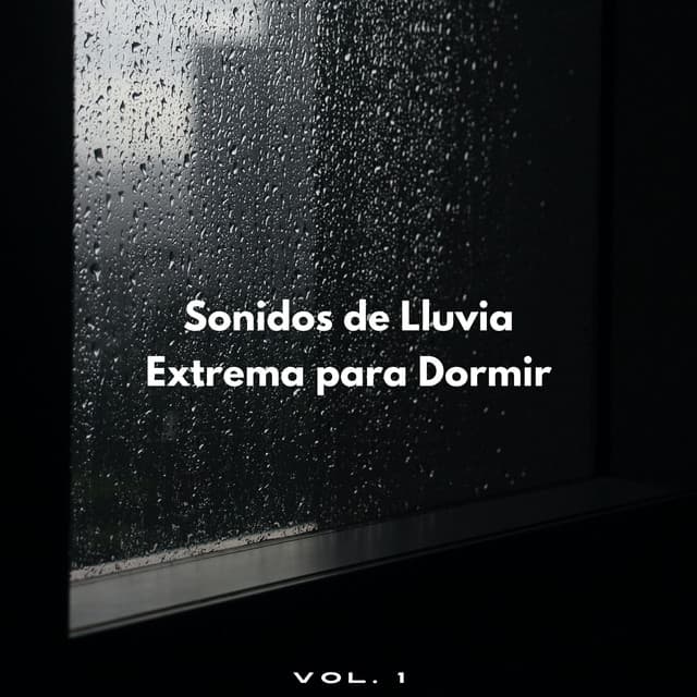 Sonidos De Lluvia Extrema Para Dormir Vol. 1 - Sonidos de lluvia para dormir