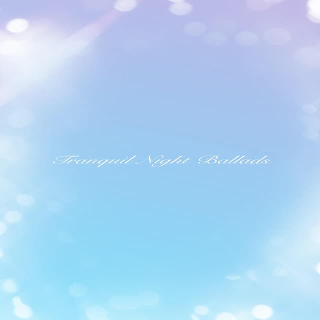 Tranquil Night Ballads - Relaxing Piano Music