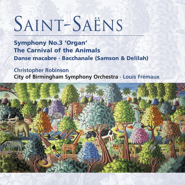 Saint-Saëns: Symphony No. 3 "Organ Symphony", The Carnival of the Animals, Danse macabre & Bacchanale from Samson and Delilah - Camille Saint-Saëns