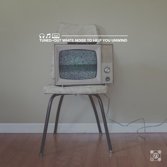 Tuned-Out White Noise to Help You Unwind - Soothing White Noise for Relaxation