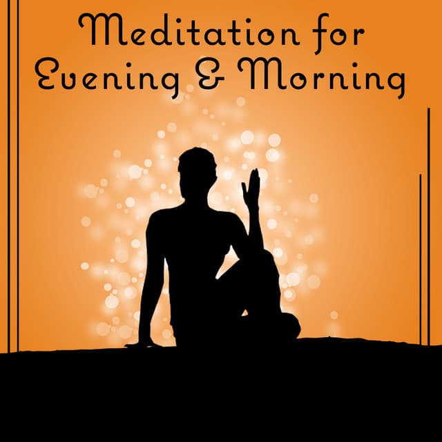 Meditation for Evening & Morning – Ambient Healing Music, Oasis of Calm, Spiritual Yoga, Zen, Chakra Balance, Quiet Mind - Meditation Mantra Academy