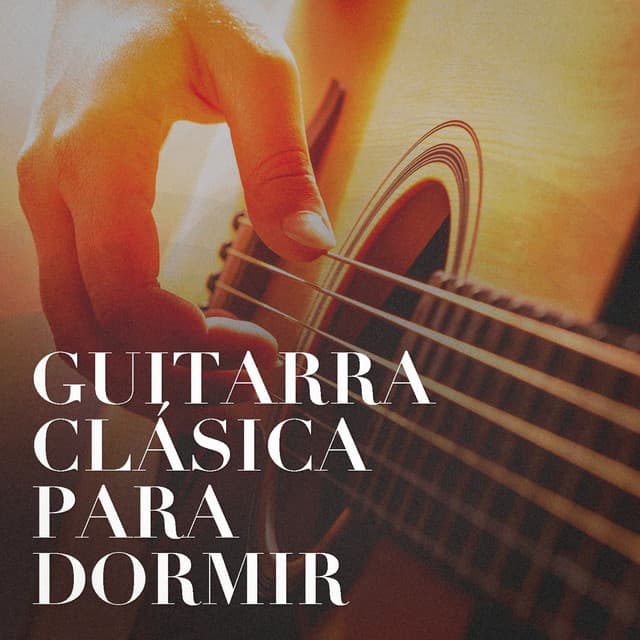 Guitarra Clásica para Dormir - Relajacion y Guitarra Acustica