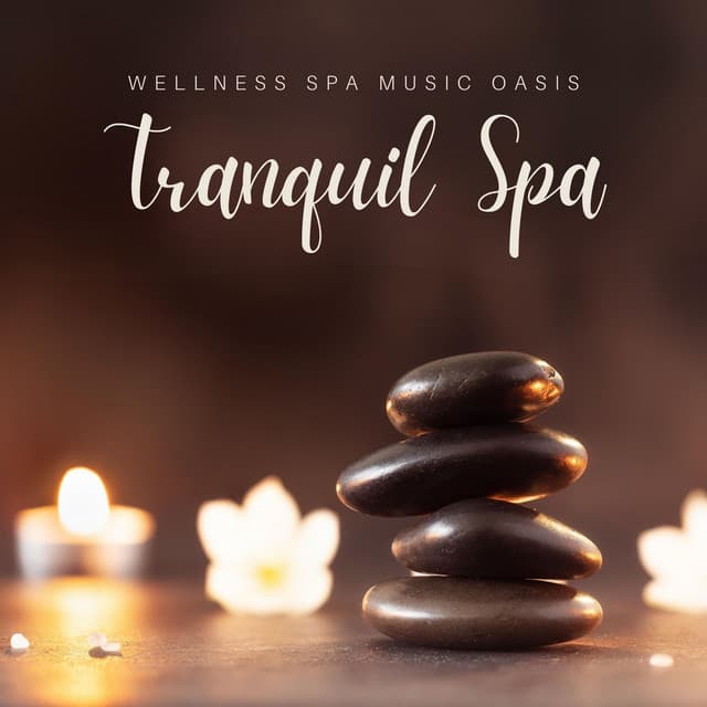 Tranquil Spa: Calming Spa Music - Wellness Spa Music Oasis