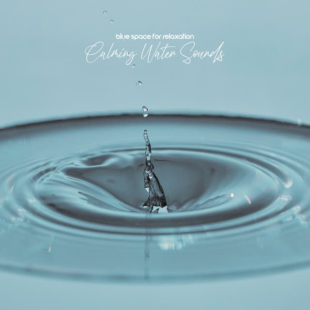 Blue Space for Relaxation: Calming Water Sounds, Deep Rest & Stress Relief with New Age Music - Relaxation Meditation Songs Divine