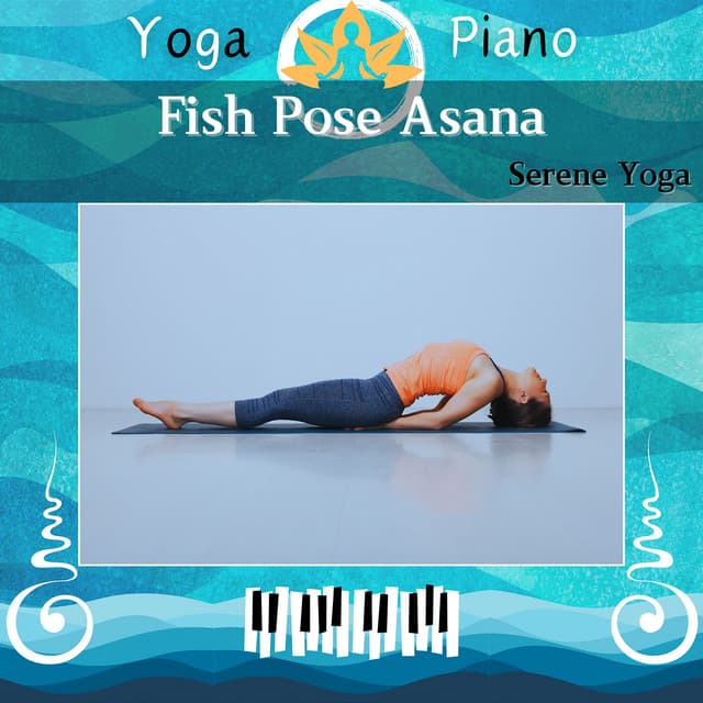 Fish Pose Asana: Serene Yoga - Yoga Piano