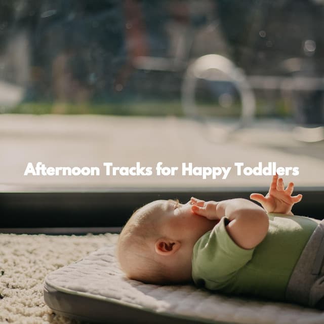 Afternoon Tracks for Happy Toddlers - Baby Lullaby Playlist