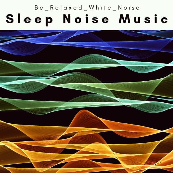 A Sleep Noise Music - Be Relaxed White Noise