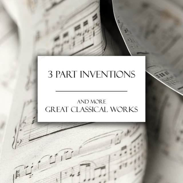 3 Part Inventions & More Classical Works - Johann Sebastian Bach