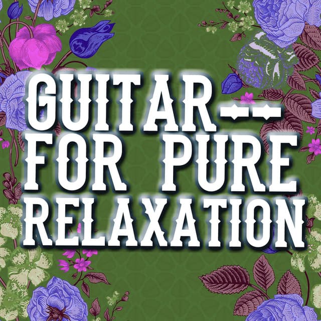 Guitar for Pure Relaxation - Relaxing Guitar Music