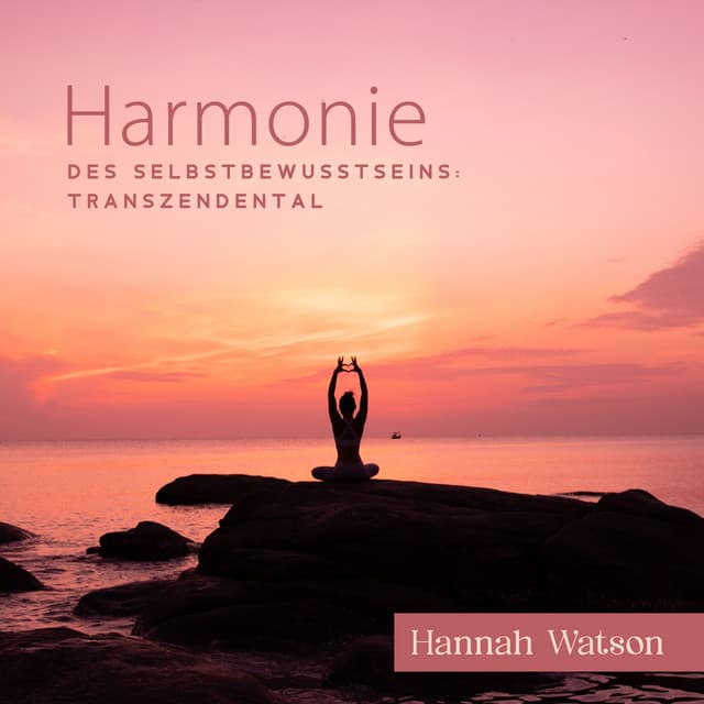 Harmonie des Selbstbewusstseins: Transzendental - Hannah Watson