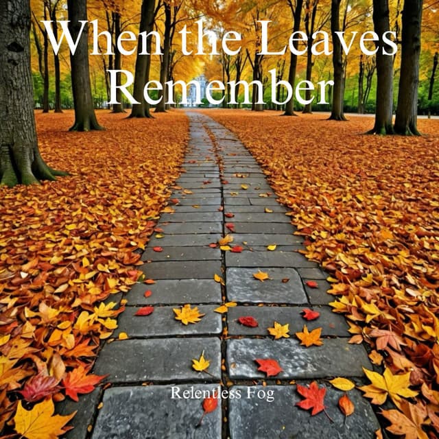 When the Leaves Remember - Relentless Fog