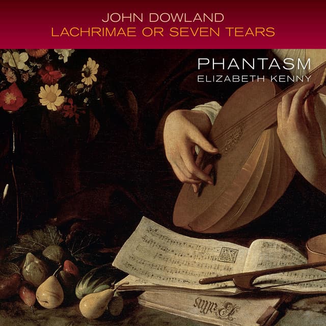 Dowland: Lachrimae or Seven Tears - John Dowland