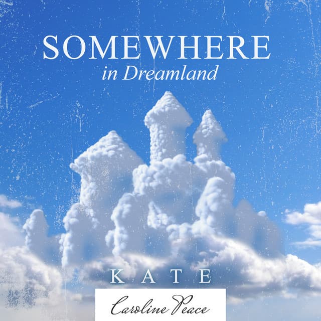 Somewhere in Dreamland - Kate - Caroline Peace