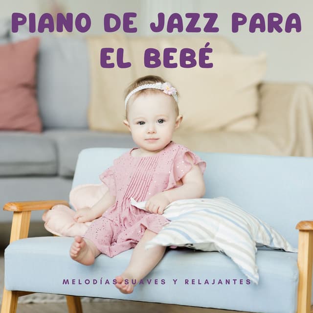 Piano De Jazz Para El Bebé: Melodías Suaves Y Relajantes - Música clásica de jazz