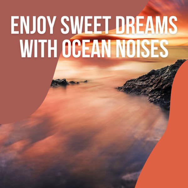 Enjoy Sweet Dreams with Ocean Noises - Natural Symphony