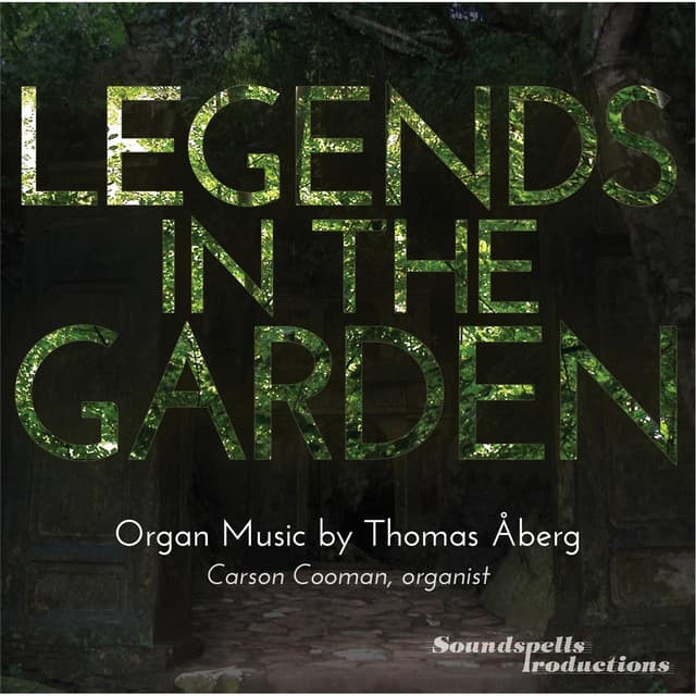 Legends in the Garden: Organ Music By Thomas Åberg - Carson Cooman