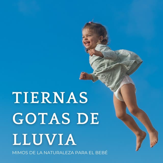 Tiernas Gotas De Lluvia: Mimos De La Naturaleza Para El Bebé - Lluvia relajarse