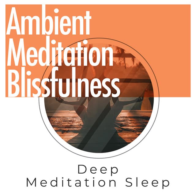 Ambient Meditation Blissfulness - Deep Meditation Sleep