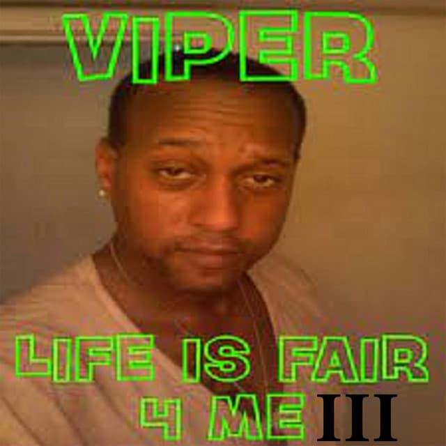 Life Is Fair 4 Me III - Viper