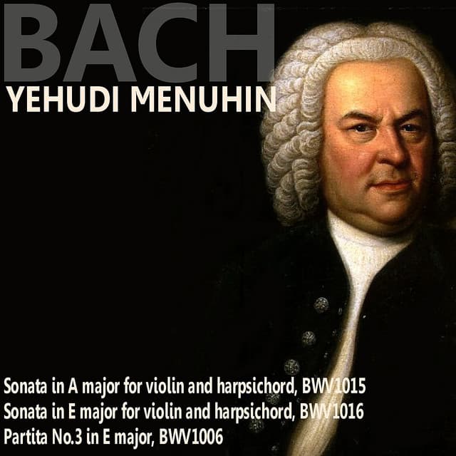 Bach: Sonata in A Major; Sonata in E Major; Partita No. 3 - Johann Sebastian Bach