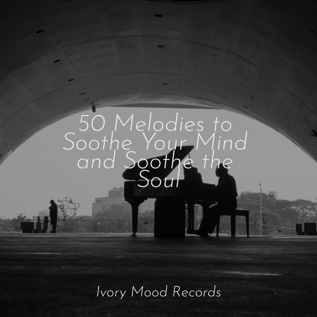50 Melodies to Soothe Your Mind and Soothe the Soul - Yoga Sounds