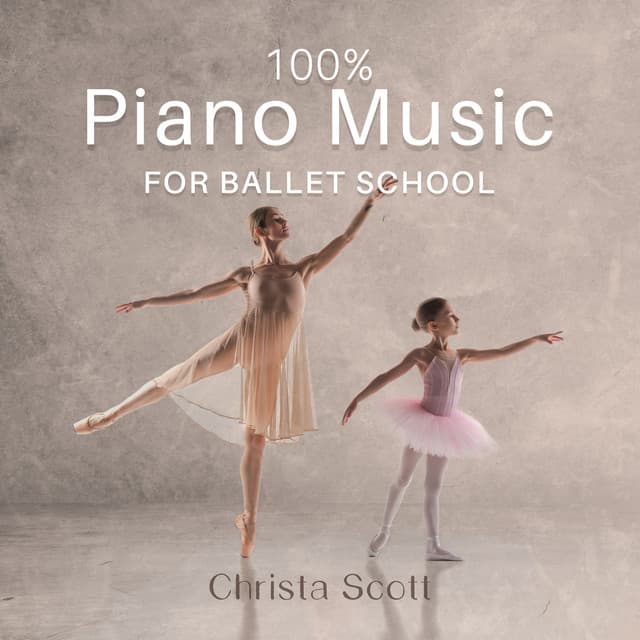 100% Piano Music for Ballet School: Ultimate Music for Ballet Class, Ballet Moves and Ballet Dance Steps, Dance Lesson, Dance Schools, Ballet Positions - Christa Scott