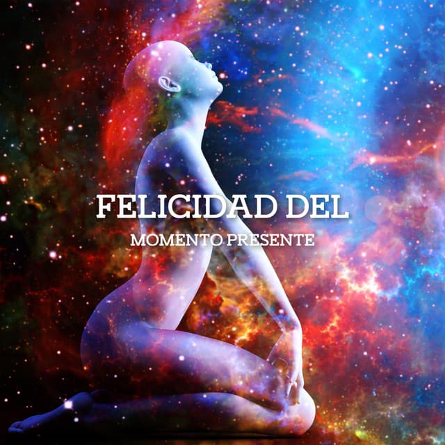 Felicidad del Momento Presente: Música de Meditación para Sentir la Dicha Interior y Expandirse Espiritualmente - La Espiritualidad Música Colección
