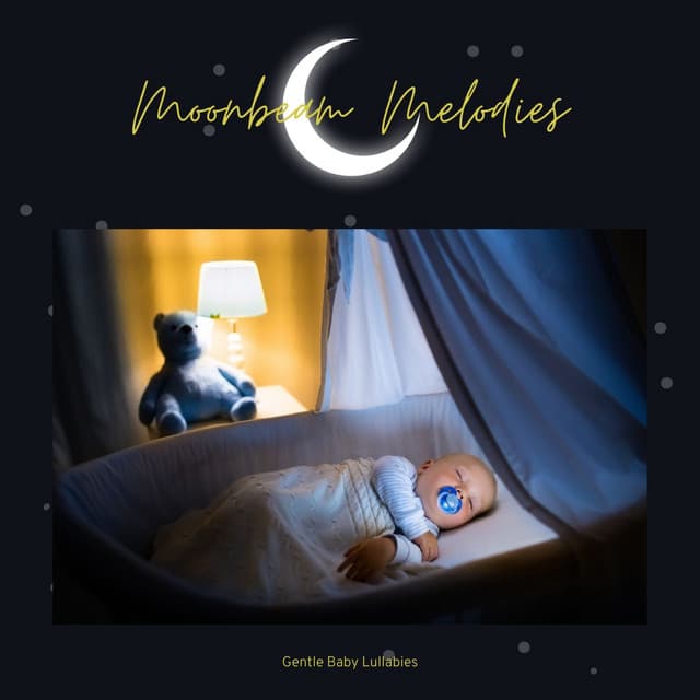 Moonbeam Melodies: Sleep Music for Babies - Gentle Baby Lullabies World