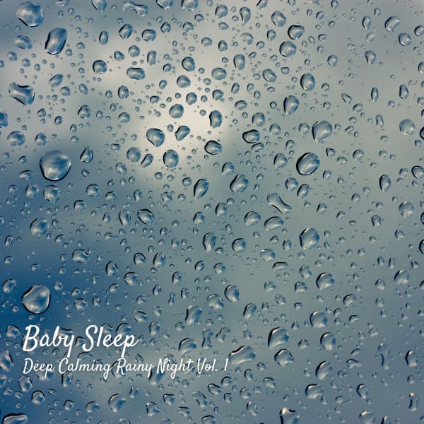 Baby Sleep: Deep Calming Rainy Night Vol. 1 - Sleeping Music for Babies