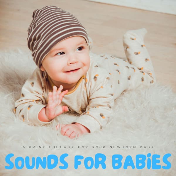 Sounds For Babies: A Rainy Lullaby For Your Newborn Baby - Lullaby Radio