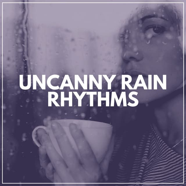 Uncanny Rain Rhythms - Natural Rain Sounds for Sleeping