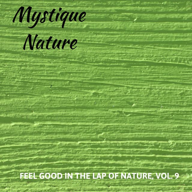 Mystique Nature - Feel Good in the Lap of Nature, Vol. 9 - Calm Singing Birds Zone