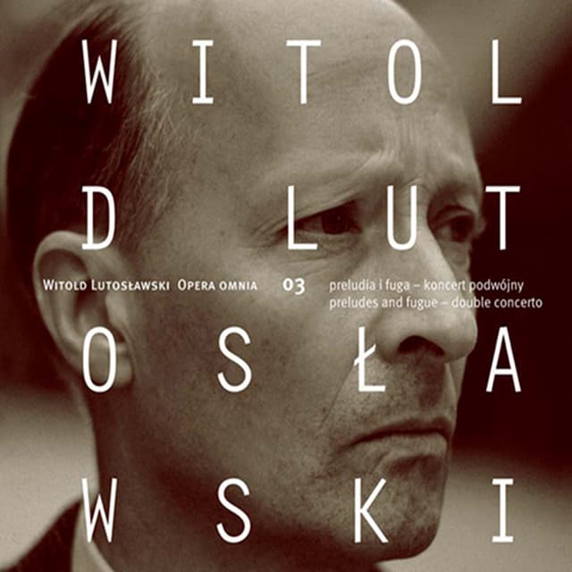 Lutoslawski: Opera Omnia 03 - Witold Lutosławski
