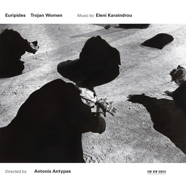 Karaindrou: Trojan Women - Music for the Stageplay by Euripides - Eleni Karaindrou