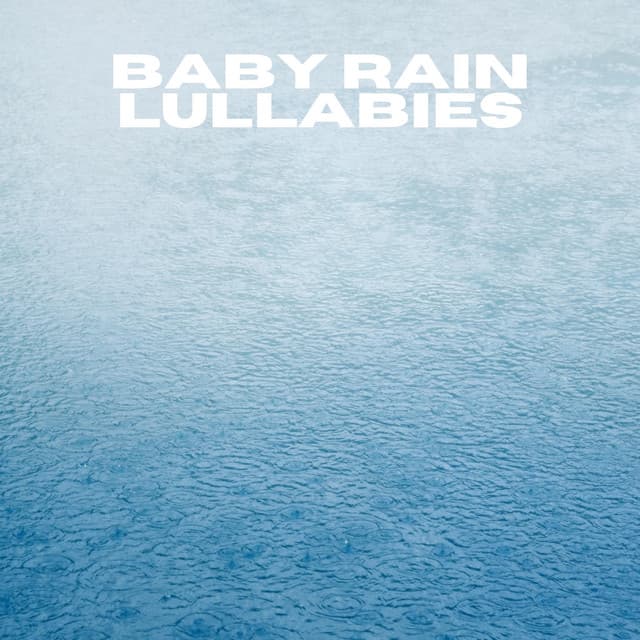 Baby Rain Lullabies - Rain Sounds For Sleep