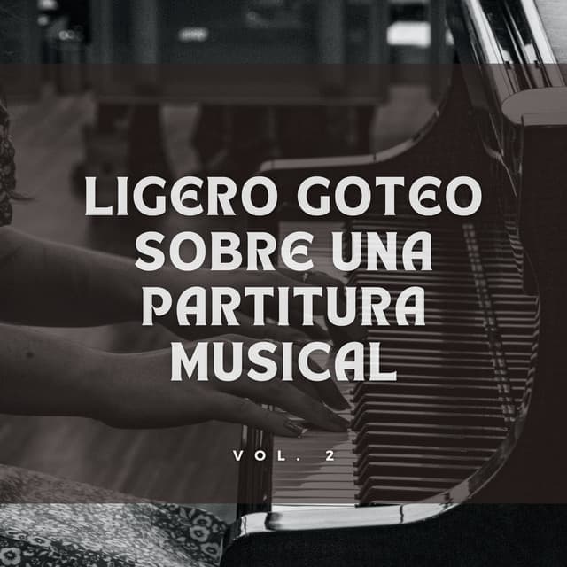 Ligero Goteo Sobre Una Partitura Musical Vol. 2 - Equipo de piano relajante