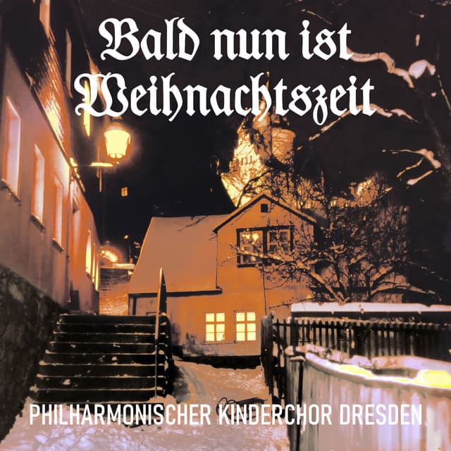 Bald nun ist Weihnachtszeit - Philharmonischer Kinderchor Dresden