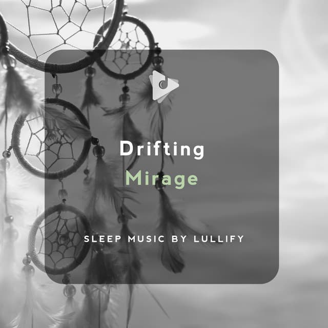 Drifting Mirage - Sleep Music by Lullify