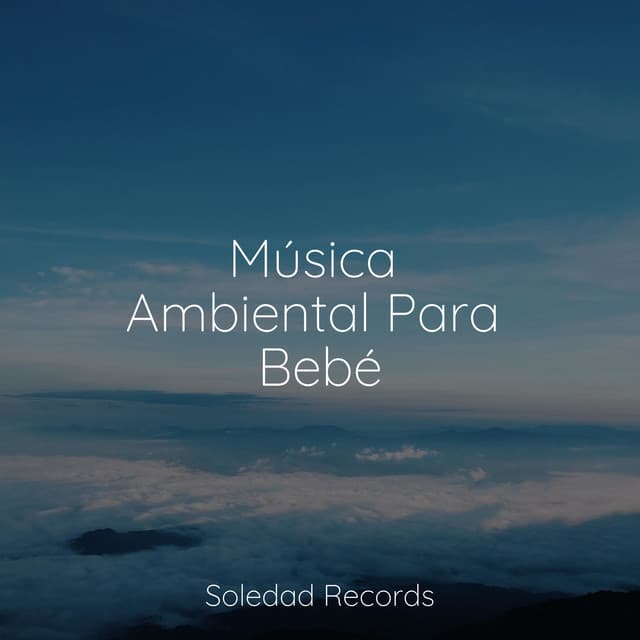 Música Ambiental Para Bebé - Musica Relajante