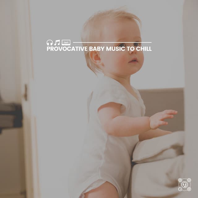 Provocative Baby Music to Chill - Bright Baby Lullabies