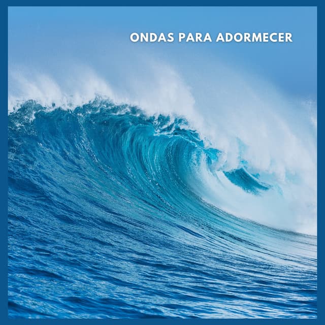 Ondas Para Adormecer - Sonidos De Agua