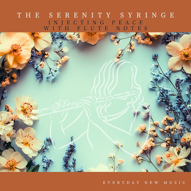 The Serenity Syringe: Injecting Peace with Flute Notes - Everyday New Music